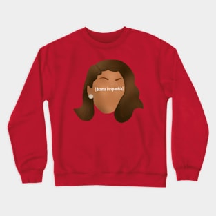 Latino drama Crewneck Sweatshirt